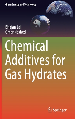 Chemical Additives for Gas Hydrates - Lal, Bhajan, and Nashed, Omar