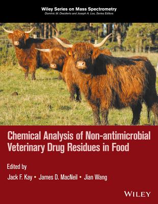 Chemical Analysis of Non-Antimicrobial Veterinary Drug Residues in Food - Kay, Jack F (Editor), and MacNeil, James D (Editor), and Wang, Jian (Editor)