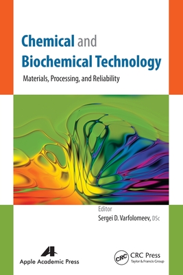 Chemical and Biochemical Technology: Materials, Processing, and Reliability - Varfolomeev, Sergei D (Editor)