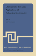Chemical and Biological Applications of Relaxation Spectrometry: Proceedings of the NATO Advanced Study Institute Held at the University of Salford, Salford, England, 29 August-12 September, 1974
