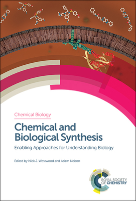 Chemical and Biological Synthesis: Enabling Approaches for Understanding Biology - Westwood, Nick J, Prof. (Editor), and Nelson, Adam, Prof. (Editor)