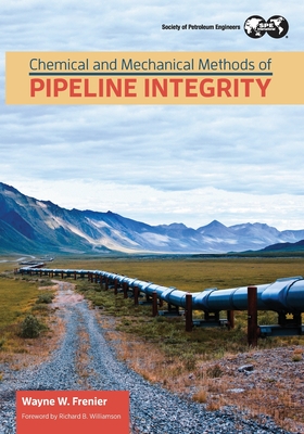 Chemical and Mechanical Methods of Pipeline Integrity - Frenier, Wayne