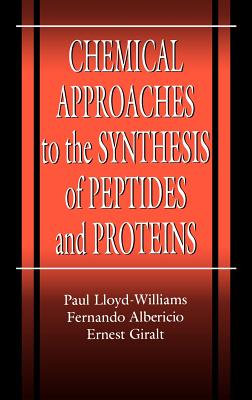 Chemical Approaches to the Synthesis of Peptides and Proteins - Lloyd-Williams, Paul, and Albericio, Fernando, and Giralt, Ernest