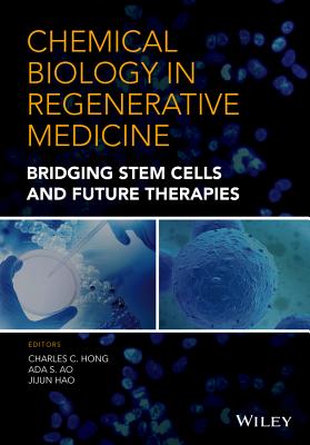 Chemical Biology in Regenerative Medicine: Bridging Stem Cells and Future Therapies - Hong, Charles C, and Ao, Ada S, and Hao, Jijun
