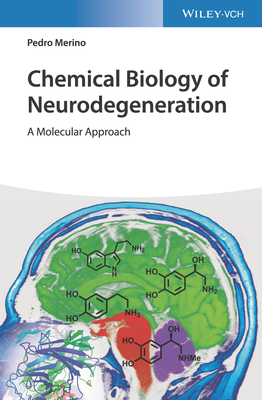 Chemical Biology of Neurodegeneration: A Molecular Approach - Merino, Pedro