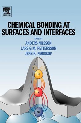 Chemical Bonding at Surfaces and Interfaces - Nilsson, Anders (Editor), and Pettersson, Lars G M (Editor), and Norskov, Jens (Editor)