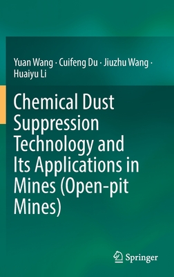 Chemical Dust Suppression Technology and Its Applications in Mines (Open-pit Mines) - Wang, Yuan, and Du, Cuifeng, and Wang, Jiuzhu