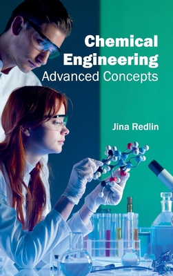 Chemical Engineering: Advanced Concepts - Redlin, Jina (Editor)