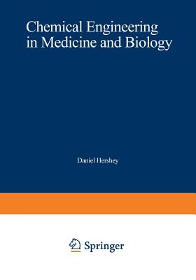 Chemical Engineering in Medicine and Biology: Proceedings of the Thirty-Third Annual Chemical Engineering Symposium of the Division of Industrial and Engineering Chemistry of the American Chemical Society, Held at the University of Cincinnati, on... - Hershey, Daniel (Editor)