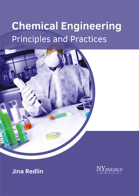 Chemical Engineering: Principles and Practices - Redlin, Jina (Editor)
