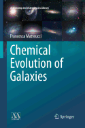 Chemical Evolution of Galaxies - Matteucci, Francesca