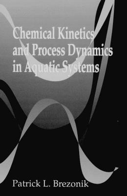 Chemical Kinetics and Process Dynamics in Aquatic Systems - Brezonik, Patrick L
