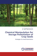 Chemical Manipulation for Storage Potentiation of Crop Seeds