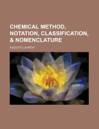 Chemical Method, Notation, Classification, & Nomenclature