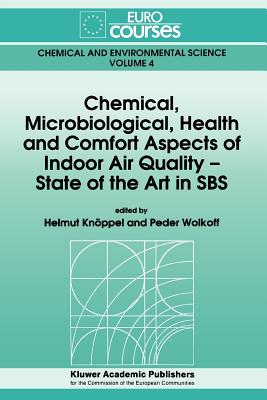 Chemical, Microbiological, Health and Comfort Aspects of Indoor Air Quality - State of the Art in SBS - Knppel, Helmut (Editor), and Wolkoff, Peder (Editor)