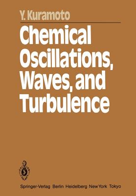 Chemical Oscillations, Waves, and Turbulence - Kuramoto, Y