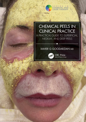 Chemical Peels in Clinical Practice: A Practical Guide to Superficial, Medium, and Deep Peels - Goodarzian, Xavier G
