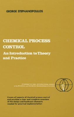 Chemical Process Control: An Introduction to Theory and Practice - Stephanopoulos, George