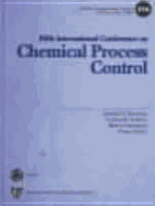 Chemical Process Control-V: Assessment and New Directions for Research: Proceedings of the Fifth International Conference on Chemical Process Control, Tahoe City, California, January 7-12, 1996 - Kantor, Jeffrey C