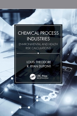 Chemical Process Industries: Environmental and Health Risk Calculations - Theodore, Louis, and DuPont, R Ryan