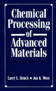 Chemical Processing of Advanced Materials - Hench, Larry L (Editor), and West, Jon K (Editor)