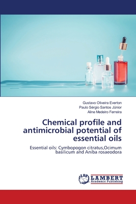 Chemical profile and antimicrobial potential of essential oils - Everton, Gustavo Oliveira, and Santos Jnior, Paulo Srgio, and Ferreira, Aline Medeiro