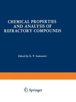 Chemical Properties and Analysis of Refractory Compounds / Khimicheskie Svoistva I Metody Analiza Tugoplavkikh Soedinenii / &#1061;&#1080;&#1084;&#1080;&#1095;&#1077;&#1089;&#1082;&#1080;&#1077; &#1057;&#1074;&#1086;&#1081;&#1089;&#1090;&#1074;&#1072... - Samsonov, G V