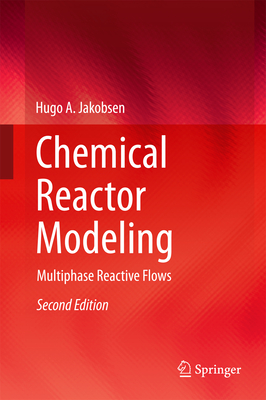 Chemical Reactor Modeling: Multiphase Reactive Flows - Jakobsen, Hugo A