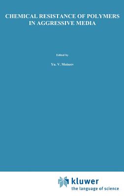 Chemical Resistance of Polymers in Aggressive Media - Moiseev, Yu V, and Zaikov, Gennadifi Efremovich