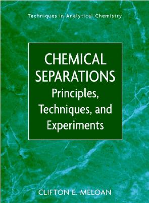 Chemical Separations: Principles, Techniques and Experiments - Meloan, Clifton E