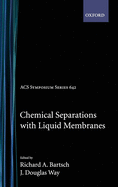 Chemical Separations with Liquid Membranes Acsss 642