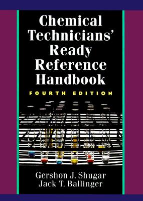 Chemical Technicians' Ready Reference Handbook - Shugar, Gershon J, and Ballinger, Jack T, and Shugar Gershon