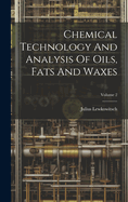Chemical Technology And Analysis Of Oils, Fats And Waxes; Volume 2