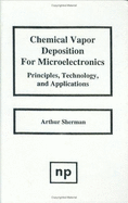 Chemical Vapor Deposition for Microelectronics: Principles, Technology and Applications - Sherman, Arthur
