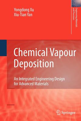 Chemical Vapour Deposition: An Integrated Engineering Design for Advanced Materials - Yan, Xiu-Tian, and Xu, Yongdong