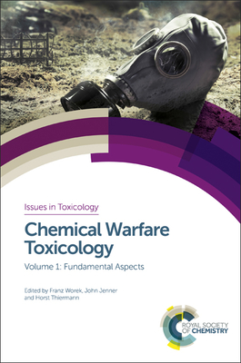 Chemical Warfare Toxicology: Volume 1: Fundamental Aspects - Worek, Franz (Editor), and Jenner, John (Editor), and Thiermann, Horst (Editor)