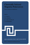 Chemically Induced Magnetic Polarization: Proceedings of the NATO Advanced Study Institute Held at Sogesta, Urbino, Italy, April 17-30, 1977