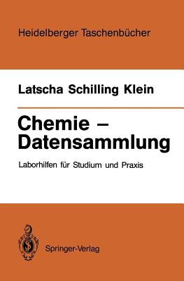 Chemie -- Datensammlung: Laborhilfen Fur Studium Und Praxis - Latscha, Hans P, and Schilling, Gerhard, and Klein, Helmut A