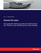 Chemie fr Laien: Eine populre Belehrung ber die Geheimnisse der Chemie, erste Abteilung des achten Bandes