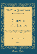 Chemie Fr Laien, Vol. 2: Eine Populre Belehrung ber Die Geheimnisse Der Chemie, Deren Aufschlsse ber Das Innere Leben Der Natur, Sowie Ihre Bedeutung Und Praktische Ruhung Fr Das Leben (Classic Reprint)