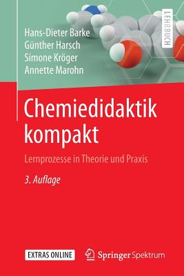 Chemiedidaktik Kompakt: Lernprozesse in Theorie Und PRAXIS - Barke, Hans-Dieter, and Harsch, Gnther, and Krger, Simone