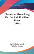 Chemische Abhandlung Von Der Luft Und Dem Feuer (1894)