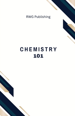 Chemistry 101: Elements, Compounds, and Reactions - Publishing, Rwg