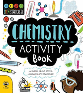 Chemistry Activity Book: Activities About Atoms, Elements and Chemicals!