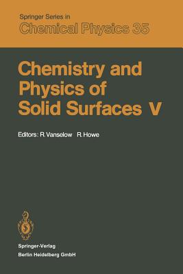 Chemistry and Physics of Solid Surfaces V - Vanselow, R (Editor), and Howe, R (Editor)