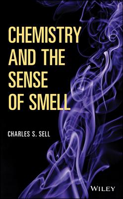 Chemistry and the Sense of Smell - Sell, Charles S.