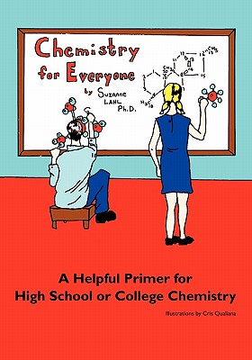 Chemistry for Everyone: A Helpful Primer for High School or College Chemistry - Lahl, Suzanne
