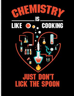 Chemistry Is Like Cooking Just Don't Lick the Spoon: Blank Lined Journal Notebook, 108 Pages, Soft Matte Cover, 8.5 X 11 - Notebooks, Mighty Maker