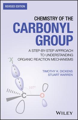 Chemistry of the Carbonyl Group: A Step-by-Step Approach to Understanding Organic Reaction Mechanisms - Dickens, Timothy K., and Warren, Stuart