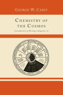 Chemistry of the Cosmos; A Compilation of Writings, Epigrams, Etc.,